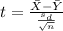 t= \frac{\bar{X}-\bar{Y}}{\frac{s_d}{\sqrt{n}}}