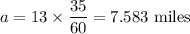 a=13\times \dfrac{35}{60}=7.583\ \text{miles}