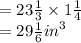 = 23  \frac{1}{3}  \times 1 \frac{1}{4}  \\  = 29  \frac{1}{6}  {in}^{3}