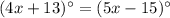 (4x+13)^\circ=(5x-15)^\circ