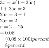 3x =  x(1 + 25r) \\ 1 + 25r = 3 \\ 25r = 3 - 1 \\ 25r = 2 \\ r = 2 \div 25 \\  = 0.08 \\  = (0.08 \times 100)percent \\  = 8percent