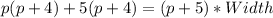 p(p + 4) + 5(p + 4)= (p+5)* Width