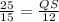 \frac{25}{ 15}= \frac{QS }{ 12}