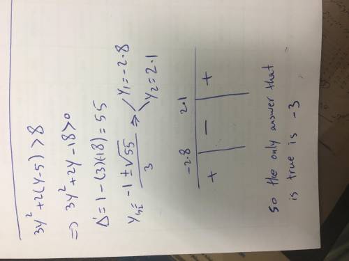 Which value of y makes the inequality 3y^2 + 2(y - 5) >8 true?

A. y = 0
B. y = -1
C. y = -2
D. y