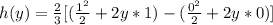 h(y) = \frac{2}{3}[(\frac{1^2}{2} + 2y*1) - (\frac{0^2}{2} + 2y*0) ]