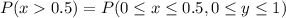 P(x0.5) = P(0\le x\le 0.5,0\le y\le 1)