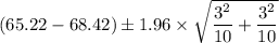 \left (65.22-68.42  \right ) \pm 1.96 \times \sqrt{\dfrac{3^{2}}{10} + \dfrac{3^{2}}{10}}