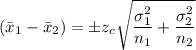 \left (\bar{x}_1-\bar{x}_{2}  \right ) =  \pm z_{c}\sqrt{\dfrac{\sigma  _{1}^{2}}{n_{1}} + \dfrac{\sigma_{2}^{2}}{n_{2}}}