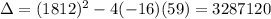 \Delta = (1812)^2 - 4(-16)(59) = 3287120