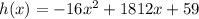 h(x) = -16x^2 + 1812x + 59