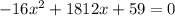 -16x^2 + 1812x + 59 = 0