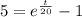 5=e^{\frac{t}{20}}-1