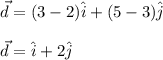 \vec{d} = (3-2)\hat{i} + (5-3)\hat{j}\\\\\vec{d} = \hat{i} + 2\hat{j}