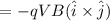 $= -qV B (\hat i \times \hat j)$