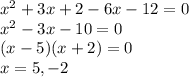 \large{ {x}^{2}  + 3x + 2 - 6x - 12 = 0} \\  \large{ {x}^{2}  - 3x - 10 = 0} \\  \large{(x - 5)(x + 2) = 0} \\  \large{x = 5, - 2}