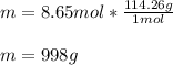 m=8.65mol*\frac{114.26g}{1mol}\\\\m=998g