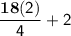 \mathsf{\dfrac{\bold{18}(2)}{4}+2}