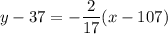 y - 37 = -\dfrac{2}{17}(x - 107)