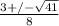 \frac{3 +/- \sqrt{41} }{8}