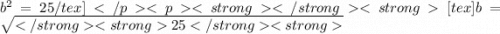 {b}^{2}  = 25/tex] [tex]b =  \sqrt{25}