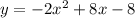 y=-2x^{2} +8x-8