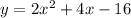 y=2x^{2} +4x-16