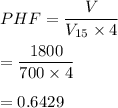 PHF = \dfrac{V}{V_{15}\times 4} \\ \\ =\dfrac{1800}{700\times 4}\\ \\ = 0.6429