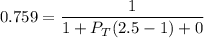 0.759 = \dfrac{1}{1+ P_T(2.5 -1) +0}
