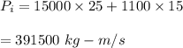 P_i=15000\times25+1100\times15\\\\=391500\ kg-m/s