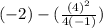 (-2)-(\frac{(4)^{2} }{4(-1)} )