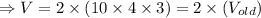 \Rightarrow V=2\times (10\times 4\times 3)=2\times (V_{old})