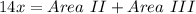 14x =  Area\ II + Area\ III