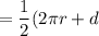 =\dfrac{1}{2}(2\pi r+d