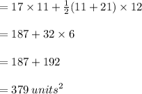= 17 \times 11 +  \frac{1}{2} (11 + 21) \times 12 \\  \\  = 187 + 32 \times 6 \\  \\  = 187 + 192 \\  \\  = 379 \:  {units}^{2}