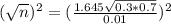 (\sqrt{n})^2 = (\frac{1.645\sqrt{0.3*0.7}}{0.01})^2
