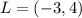 L = (-3,4)