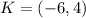 K = (-6,4)