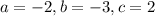 a=-2,b=-3,c=2