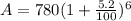 A= 780(1+\frac{5.2}{100})^6