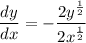 \displaystyle \frac{dy}{dx} = -\frac{2y^{\frac{1}{2}}}{2x^{\frac{1}{2}}}