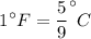 $1^\circ F = \frac{5}{9}^\circ C$