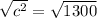 \sqrt{c^2} =\sqrt{1300}