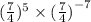 ( \frac{7}{4} ) ^{ 5}  \times ( \frac{7}{4}  {)}^{ - 7}