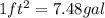 1ft^2=7.48gal