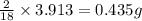 \frac{2}{18}\times 3.913=0.435g