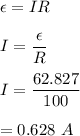 \epsilon=IR\\\\I=\dfrac{\epsilon}{R}\\\\I=\dfrac{62.827}{100}\\\\=0.628\ A