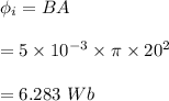 \phi_i=BA\\\\=5\times 10^{-3}\times \pi \times 20^2\\\\=6.283\ Wb