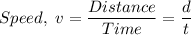 Speed, \ v = \dfrac{Distance}{Time} = \dfrac{d}{t}