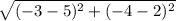 \sqrt{(-3-5)^2+(-4-2)^2}