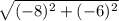 \sqrt{(-8)^2+(-6)^2}